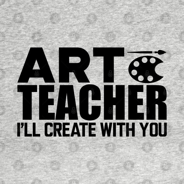 Art Teacher I'll create with you by KC Happy Shop